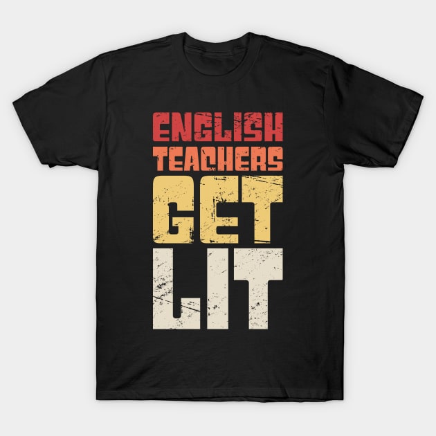 English Teachers Get Lit T-Shirt by MeatMan